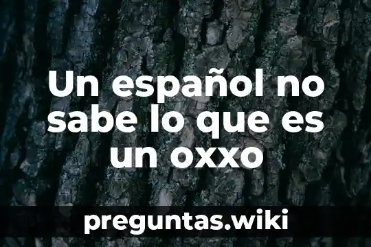 Un español no sabe lo que es un oxxo