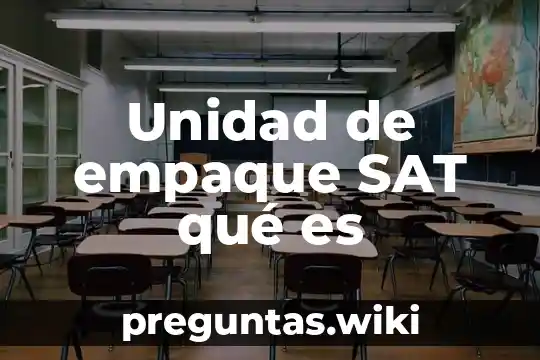 Unidad de empaque SAT qué es