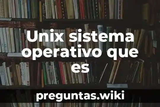 Unix sistema operativo que es