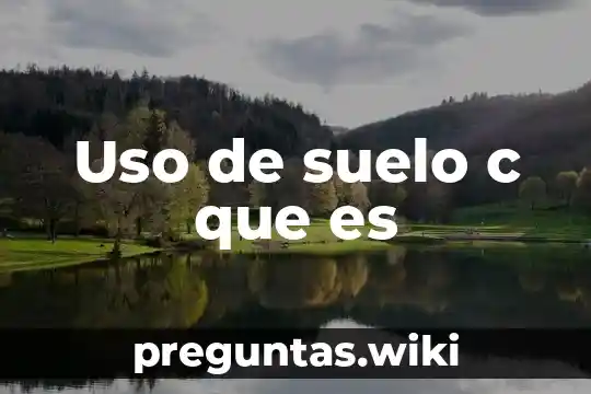 Uso de suelo c que es