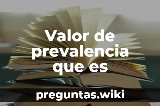 Valor de prevalencia que es