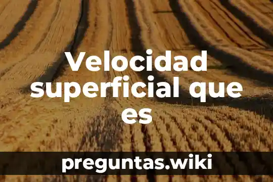 Velocidad superficial que es
