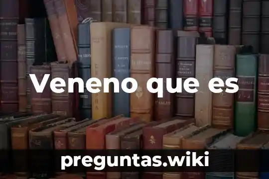 Veneno que es