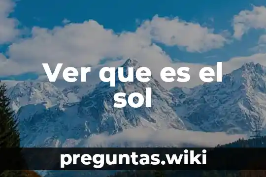 Ver que es el sol
