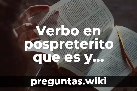 Verbo en pospreterito que es y ejemplos