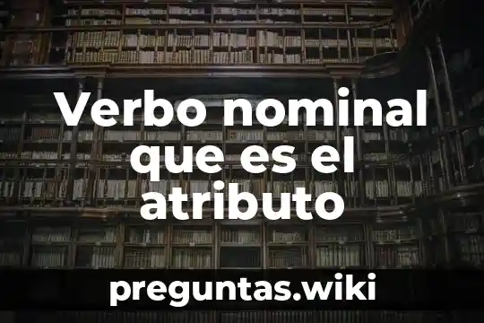 Verbo nominal que es el atributo