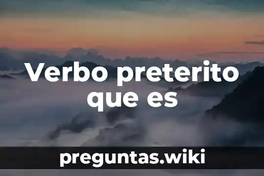 Verbo preterito que es