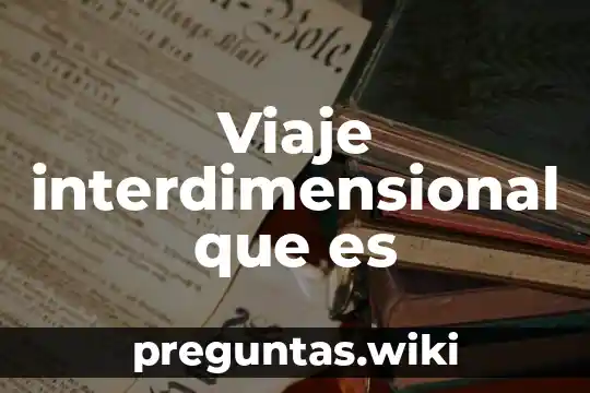 Viaje interdimensional que es