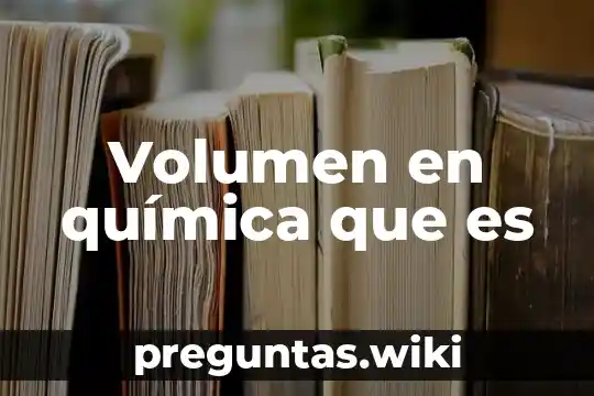 Volumen en química que es