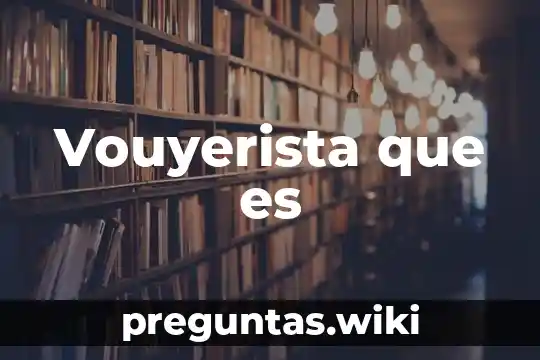 Vouyerista que es