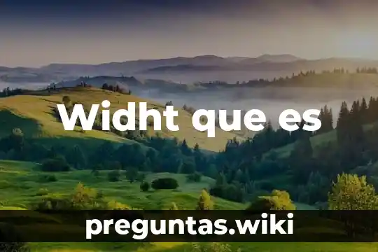 Widht que es