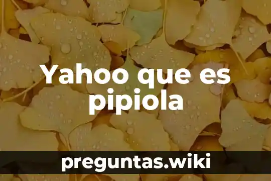 Yahoo que es pipiola